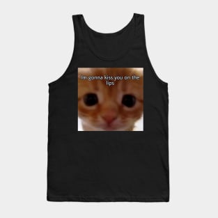 I'm gonna kiss you on the lips cat meme Tank Top